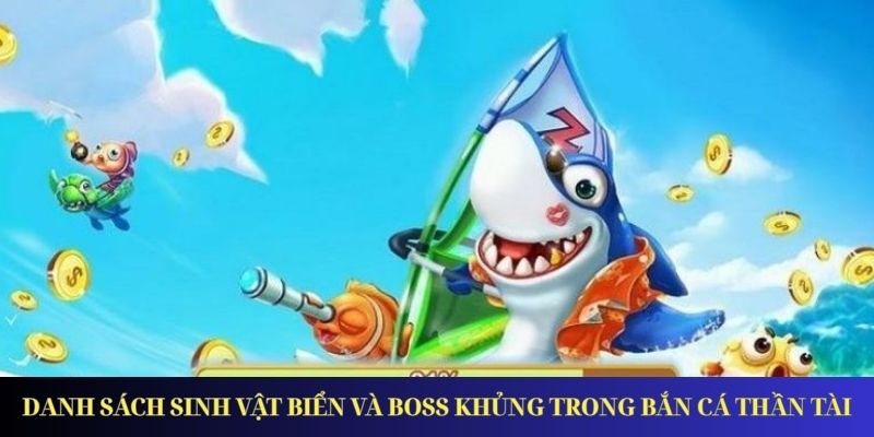 Danh sách sinh vật biển và boss khủng trong Bắn Cá Thần Tài