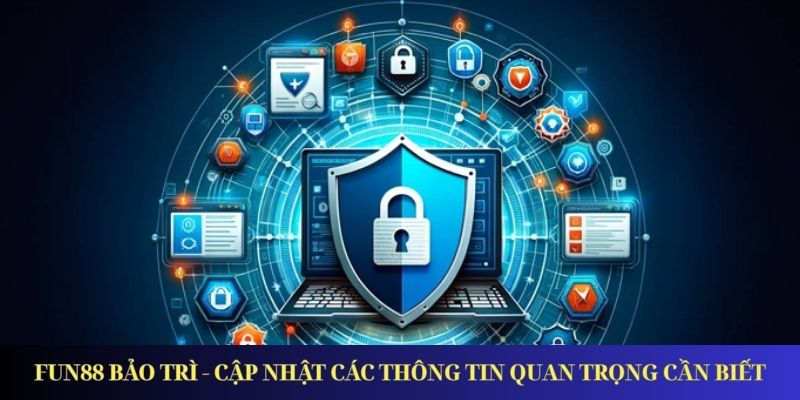 Fun88 Bảo Trì - Cập Nhật Các Thông Tin Quan Trọng Cần Biết Fun88 Bảo Trì - Cập Nhật Các Thông Tin Quan Trọng Cần Biết