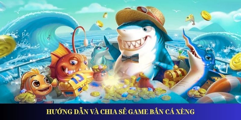Bắn Cá Xèng – Trải Nghiệm Đại Dương Đỉnh Cao Năm 2025 Hướng dẫn và chia sẻ game bắn cá xèng online