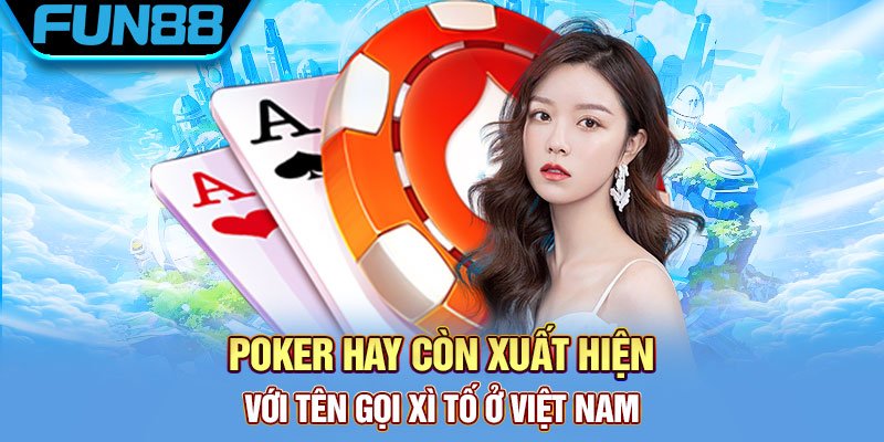 Poker Online Là Gì Và Bí Quyết Chơi Thắng Lớn Từ Cao Thủ Poker hay còn xuất hiện với tên gọi xì tố ở Việt Nam