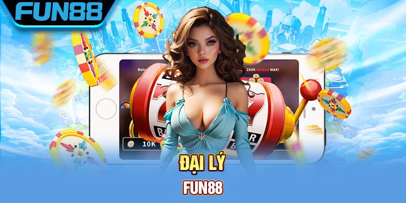 Đại Lý Fun88 - Hợp Tác Nhận Hoa Hồng Khủng 50% Trọn Đời dai ly fun88